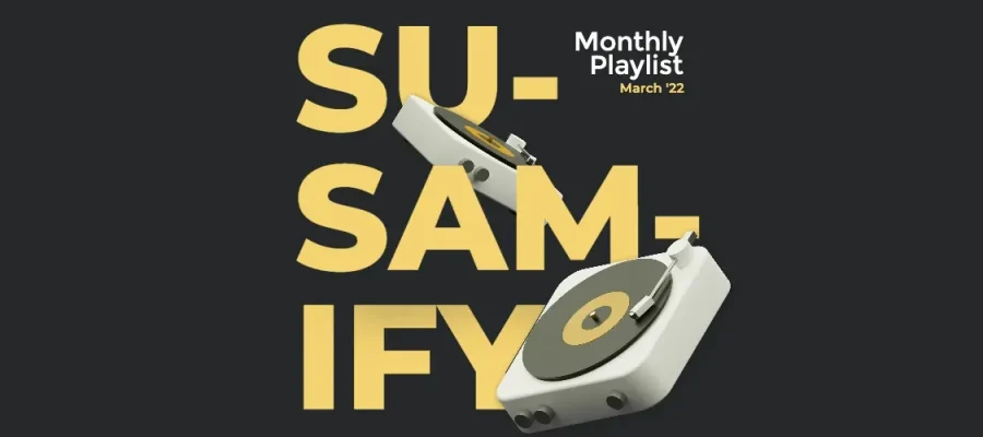 susam A stylized record player with a vinyl disc floats in front of large yellow text reading “SU-SAM-IFY.” At the top right, white text says "Monthly Playlist March '22" on a dark background.